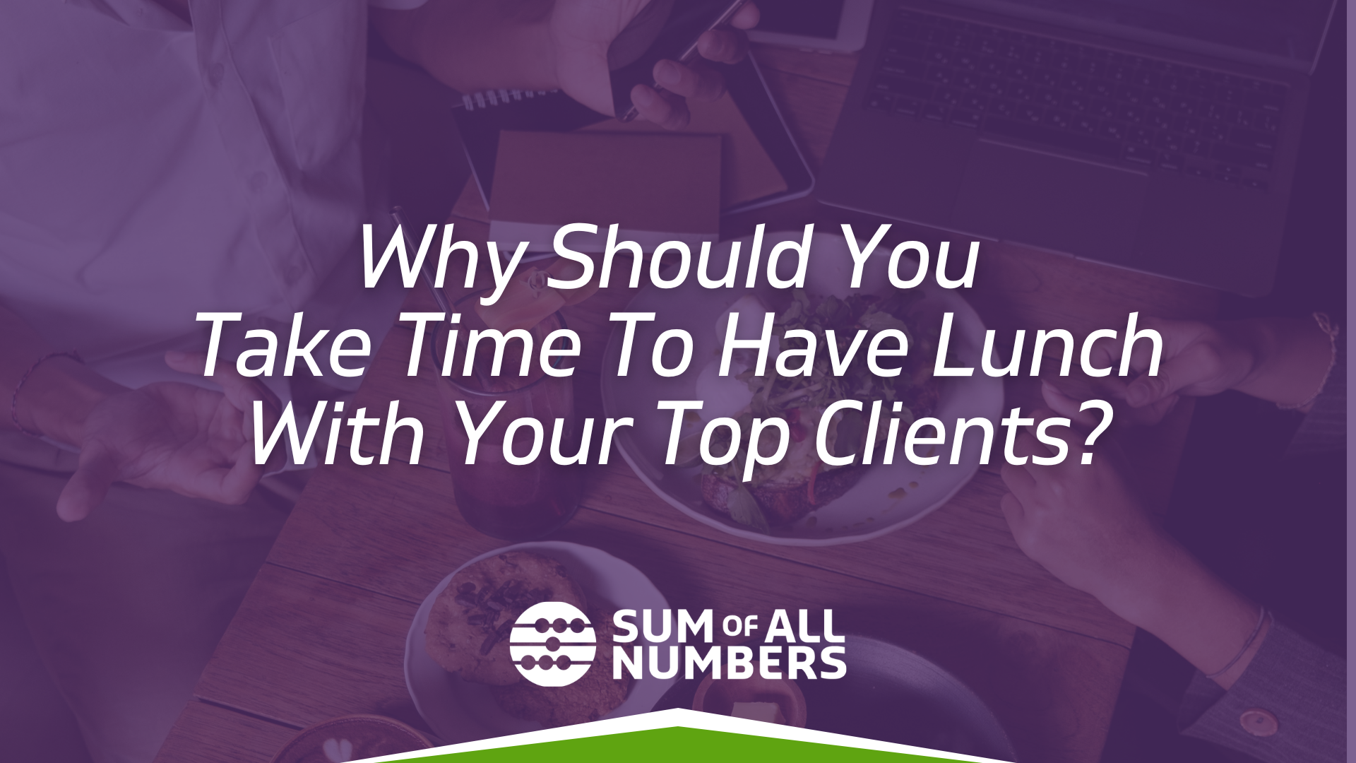 Why Should You Take Time To Have Lunch With Your Top Clients?