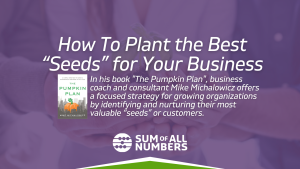 How To Plant the Best “Seeds” for Your Business